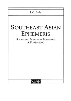 Southeast Asian Ephemeris: Solar And Planetary Positions, A.D. 638-2000 (Studies on Southeast Asia, No 5) (Studies on Southeast Asia, No 5) - Book #5 of the Studies on Southeast Asia