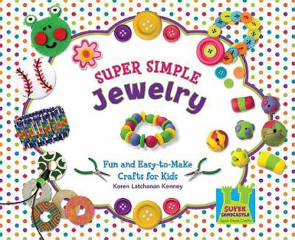 Library Binding Super Simple Jewelry: Fun & Easy-To-Make Crafts for Kids Book
