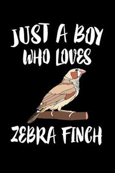 Paperback Just A Boy Who Loves Zebra Finch: Animal Nature Collection Book