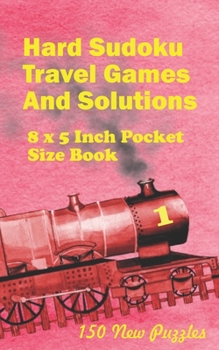 Paperback Hard Sudoku Travel Games And Solutions: 8 x 5 Inch Pocket Size Book !50 New Puzzles Book