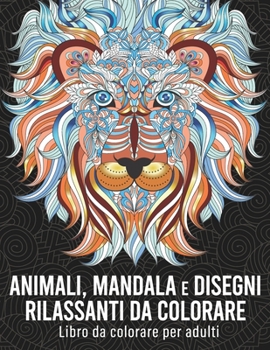 Paperback Animali, mandala e disegni rilassanti da colorare: Libro da colorare per adulti con 50 favolosi disegni antistress da colorare [Italian] Book