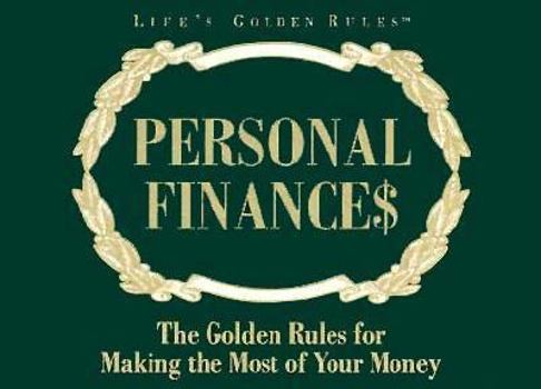 Personal Finances: The Golden Rules for Making the Most of Your Money (Lifes Golden Rules)