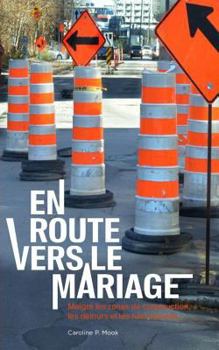 Paperback En Route Vers Le Mariage: Malgré Les Zones de Construction, Les Détours Et Les Rues Barrées... [French] Book