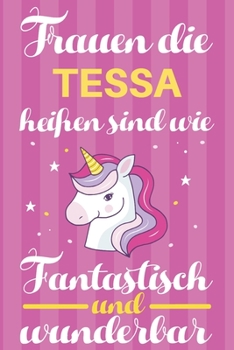 Notizbuch: Frauen Die Tessa Hei�en Sind Wie Einh�rner (120 linierte Seiten, Softcover) Tagebebuch, Reisetagebuch, Skizzenbuch F�r Mama, Tochter, Beste Freundin, Oma, Tante