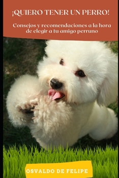 Paperback ¡Quiero tener un perro!: Consejos y recomendaciones a la hora de elegir a tu amigo perruno [Spanish] Book