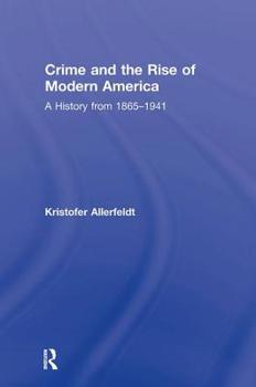 Hardcover Crime and the Rise of Modern America: A History from 1865-1941 Book