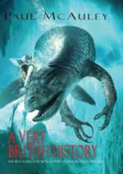 A Very British History: The Best Science Fiction Stories of Paul McAuley, 1985–2011 - Book  of the Jackaroo