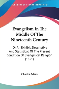 Paperback Evangelism In The Middle Of The Nineteenth Century: Or An Exhibit, Descriptive And Statistical, Of The Present Condition Of Evangelical Religion (1851 Book