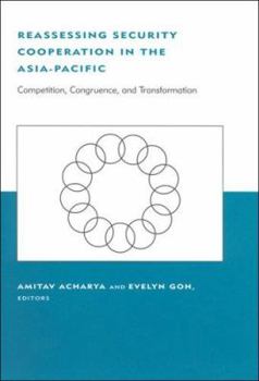 Reassessing Security Cooperation in the Asia-Pacific: Competition, Congruence, and Transformation (BCSIA Studies in International Security) - Book  of the Belfer Center Studies in International Security