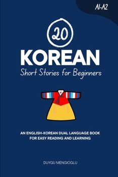 20 Korean Short Stories for Beginners: An English-Korean Dual-Language Book for Easy Reading and Learning (Dual-Language Short Stories for Beginners)