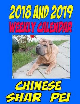2018 and 2019 Weekly Calendar Chinese Shar Pei: Two Year Calendar, Personal Information, and More.