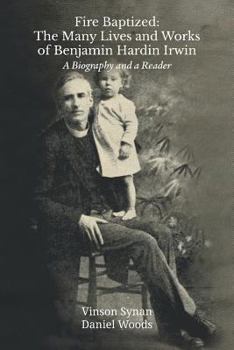 Paperback Fire Baptized: The Many Lives and Works of Benjamin Hardin Irwin: A Biography and a Reader Book