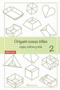 Origami cosas útiles 2: cajas, sobres y más (Useful Origami Stuff) (Spanish Edition)