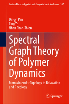 Hardcover Spectral Graph Theory of Polymer Dynamics: From Molecular Topology to Relaxation and Rheology (Lecture Notes in Applied and Computational Mechanics, 107) Book