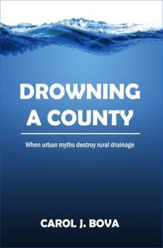 Paperback Drowning a County: When Urban Myths Destroy Rural Drainage Book