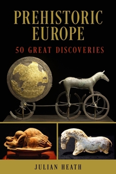 Hardcover Prehistoric Europe: 50 Great Discoveries Book