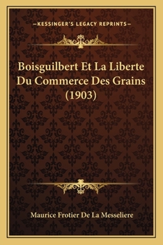 Paperback Boisguilbert Et La Liberte Du Commerce Des Grains (1903) [French] Book