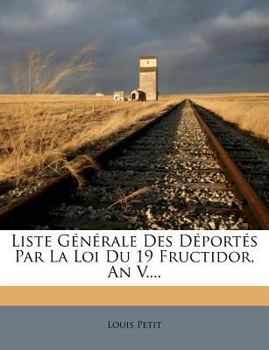 Paperback Liste Générale Des Déportés Par La Loi Du 19 Fructidor, an V.... [French] Book