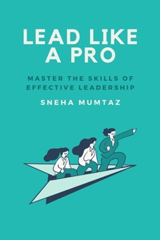 Lead Like a Pro: Master the Skills of Effective Leadership