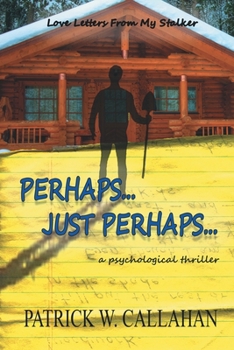 Paperback Perhaps, Just Perhaps: Love Letters From My Stalker Book