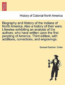 Paperback Biography and History of the Indians of North America. Also a history of their wars. Likewise exhibiting an analysis of the authors, who have written Book