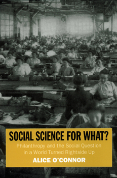 Hardcover Social Science for What?: Philanthropy and the Social Question in a World Turned Rightside Up Book