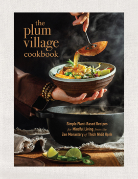 Hardcover The Plum Village Cookbook: Simple Plant-Based Recipes for Mindful Living from the Zen Monastery of Thich Nhat Hanh Book