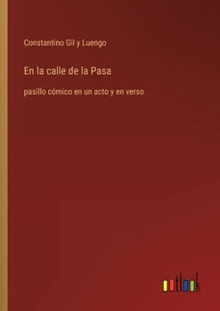 En la calle de la Pasa: pasillo cómico en un acto y en verso (Spanish Edition)