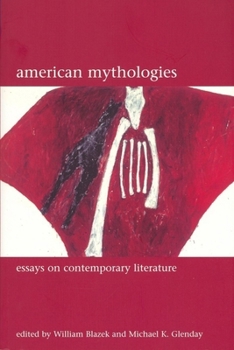 American Mythologies: Essays on Contemporary Literature (Liverpool University Press - Liverpool English Texts & Studies)
