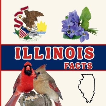 Illinois Facts: Interesting Facts About Illinois (50 States Fact Books)