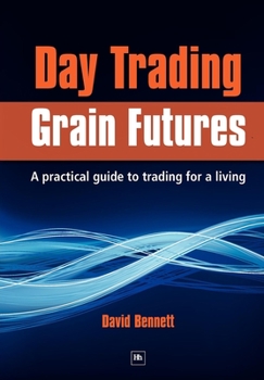 Paperback Day Trading Grain Futures: A Practical Guide to Trading for a Living Book