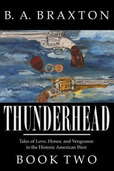 Paperback Thunderhead, Book Two: Tales of Love, Honor, and Vengeance in the Historic American West Book