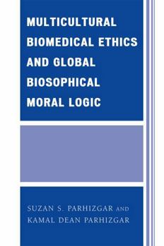 Paperback Multicultural Biomedical Ethics and Global Biosophical Moral Logic Book