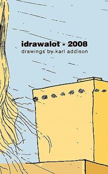 Paperback Idrawalot - 2008: A Yearly Anthology Of Drawings Book