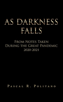 Paperback As Darkness Falls from Notes Taken During the Great Pandemic 2020-2021 Book