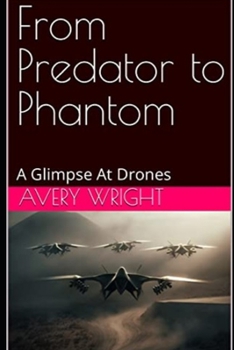 Paperback From Predator to Phantom: A Glimpse At Drones Book