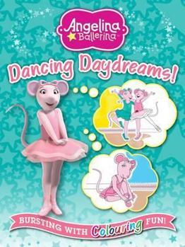 Paperback Angelina Ballerina Dancing Daydreams: Bursting with Colouring Fun Book