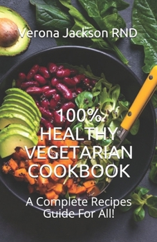 Paperback 100% Healthy Vegetarian Cookbook: A Complete Recipes Guide For All! Book