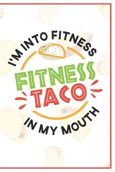 Paperback I'm Into Fitness Fit'ness Taco In My Mouth: Funny Mexican Tacos Journal Notebook Book