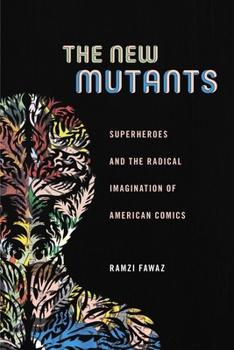 The New Mutants: Superheroes and the Radical Imagination of American Comics - Book  of the Postmillenial Pop