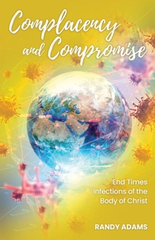 Paperback Complacency and Compromise: End Times Infections of the Body of Christ Book