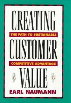 Hardcover Creating Customer Value: The Path to Sustainable Competitve Advantage Book