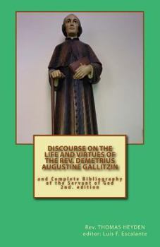Paperback Discourse on the Life and Virtues of the Rev. DEMETRIUS AUGUSTINE GALLITZIN: and Complete Bibliography of the Servant of God (Postulazione Servo di Dio Demetrius A. Gallitzin) Book