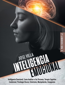Paperback Inteligencia Emocional: 7 Libros en 1 - Inteligencia Emocional, Como Analizar a las Personas, Terapia Cognitivo Conductual, Psicología Oscura, [Spanish] Book