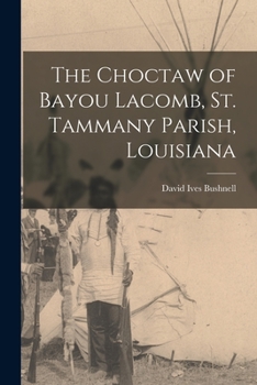 Paperback The Choctaw of Bayou Lacomb, St. Tammany Parish, Louisiana Book