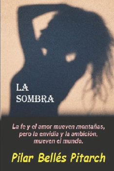 La Sombra: La Fe y El Amor Mueven Montanas Pero La Envidia y La Ambicion Mueven El Mundo