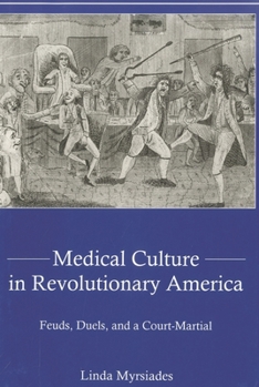 Hardcover Medical Culture in Revolutionary America: Feuds, Duels and a Court Martial Book
