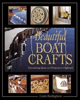 Paperback Beautiful Boat Crafts: Over 50 Projects to Personalize Your Boat Book