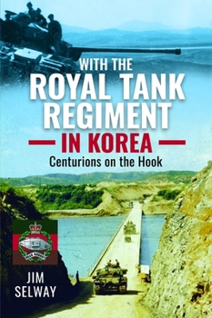 Hardcover With the Royal Tank Regiment in Korea: Centurions on the Hook Book