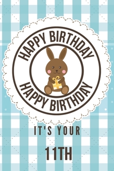 Paperback Happy Birthday Happy Birthday It's Your 11th: 11th Birthday Gift / Birthday Journal / Notebook / Diary / Unique Greeting & Birthday Card Alternative Book